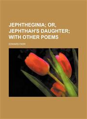 Jephtheginia;  or, Jephthah's daughter with other poems,1231209968,9781231209967