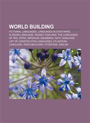 World building Fictional languages, Languages in Star Wars, Klingon language, Nadsat, Koalang, The Languages of Pao, Spira, Imperium, Gnommish,115665274X,9781156652749