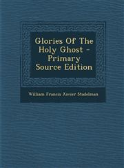 Glories Of The Holy Ghost - Primary Source Edition,1293355275,9781293355275