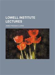 Lowell Institute lectures,1150440260,9781150440267