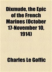 Dixmude, the Epic of the French Marines (October 17-November 10, 1914),1154685136,9781154685138