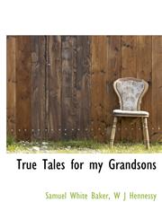 True Tales for my Grandsons,1117247902,9781117247908