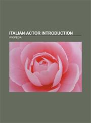 Italian actor Introduction Francesco Andreini, Sergio Tofano, Adolfo Celi, Glauco Onorato, Rosanna Schiaffino, Ivan Rassimov, Aldo Giuffrè,1157376215,9781157376217