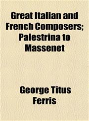 Great Italian and French Composers; Palestrina to Massenet,1150666013,9781150666018