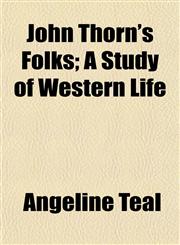 John Thorn's Folks; A Study of Western Life,1154752690,9781154752694