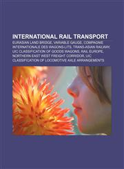International rail transport Eurasian Land Bridge, Variable gauge, Compagnie Internationale des Wagons-Lits, Trans-Asian Railway,1156696917,9781156696910