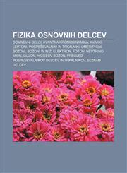 Fizika osnovnih delcev Domnevni delci, Kvantna kromodinamika, Kvarki, Leptoni, Pospeševalniki in trkalniki, Umeritveni bozoni, Bozoni W in Z,1233021508,9781233021505
