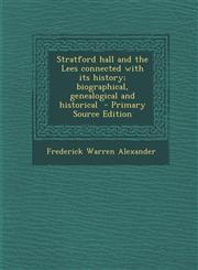 Stratford hall and the Lees connected with its history; biographical, genealogical and historical  - Primary Source Edition,1294888404,9781294888406