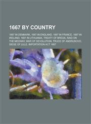 1667 by Country 1667 in Denmark, 1667 in England, 1667 in France, 1667 in Lithuania, Treaty of Breda, Raid on the Medway, War of Devol,1157728898,9781157728894