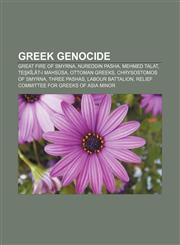Greek Genocide Great Fire of Smyrna, Nureddin Pasha, Mehmed Talat, Teşkîlât-ı Mahsûsa, Ottoman Greeks, Chrysostomos of Smyrna, Three Pashas,1155704665,9781155704661