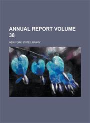 Annual Report Volume 38,1234347709,9781234347703