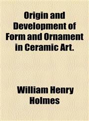 Origin and Development of Form and Ornament in Ceramic Art.,1770455213,9781770455214