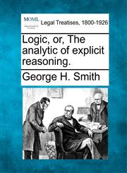 Logic, or, The analytic of explicit reasoning.,1240068093,9781240068098