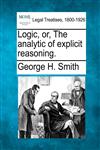 Logic, or, The analytic of explicit reasoning.,1240068093,9781240068098