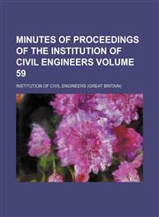 Minutes of proceedings of the Institution of Civil Engineers Volume 59,1153974231,9781153974233