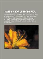 Swiss People by Period 15th-Century Swiss People, 16th-Century Swiss People, 17th-Century Swiss People, 18th-Century Swiss People,1155993306,9781155993300