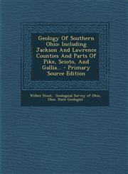 Geology Of Southern Ohio Including Jackson And Lawrence Counties And Parts Of Pike, Scioto, And Gallia... - Primary Source Edition,1293380555,9781293380550