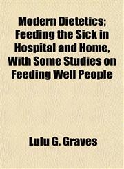 Modern Dietetics; Feeding the Sick in Hospital and Home, With Some Studies on Feeding Well People,1154789144,9781154789140