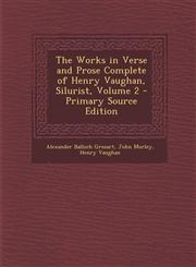 Works in Verse and Prose Complete of Henry Vaughan, Silurist, Volume 2,1289923191,9781289923198