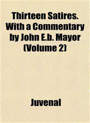 Thirteen Satires. With a Commentary by John E.b. Mayor (Volume 2),1151449245,9781151449245