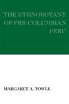 The Ethnobotany of Pre-Columbian Peru,0202309304,9780202309309