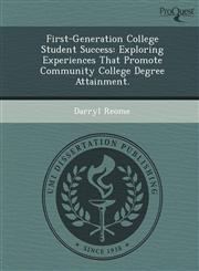 First-Generation College Student Success Exploring Experiences That Promote Community College Degree Attainment.,124909576X,9781249095767