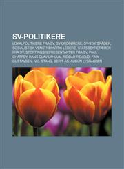 SV-politikere Lokalpolitikere fra SV, SV-ordførere, SV-statsråder, Sosialistisk Venstrepartis ledere, Statssekretærer fra SV,1232798266,9781232798262