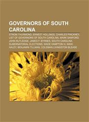 Governors of South Carolina Strom Thurmond, Ernest Hollings, Charles Pinckney, List of Governors of South Carolina, Mark Sanford,1156486203,9781156486207