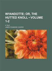 Wyandotte (Volume 1-2); Or, the Hutted Knoll. a Tale,1154095754,9781154095753
