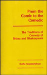 From the Comic to the Comedic The Traditions of Comedy of Bhasa and Shakespeare,8185616116,9788185616117