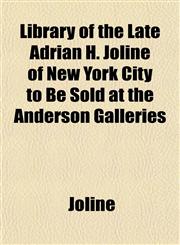 Library of the Late Adrian H. Joline of New York City to Be Sold at the Anderson Galleries,1152376950,9781152376953