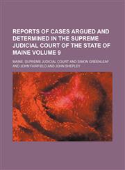 Reports of cases argued and determined in the Supreme Judicial Court of the State of Maine Volume 9,113055452X,9781130554526