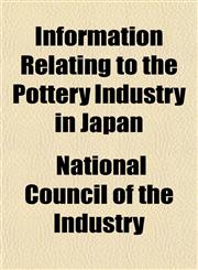 Information Relating to the Pottery Industry in Japan,1152337831,9781152337831