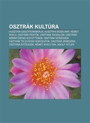Osztrak Kultura Ausztria Gasztronomiaja, Ausztria Muzeumai, Nemet Nyelv, Osztrak Fest K, Osztrak Irodalom, Osztrak Konny Zenei Egyutte,1233351257,9781233351251