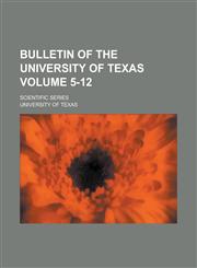 Bulletin of the University of Texas; Scientific series Volume 5-12,1236871561,9781236871565