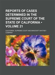 Reports of cases determined in the Supreme Court of the state of California (Volume 21),1153888327,9781153888325