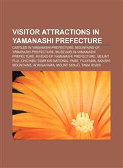 Visitor attractions in Yamanashi Prefecture Castles in Yamanashi Prefecture, Mountains of Yamanashi Prefecture,1157390854,9781157390855