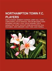 Northampton Town F.C. players Des O'Connor, Steve Morison, Herbert Chapman, Jerry Gill, Chris Carruthers, Trevor Benjamin, Mitchell Cole,1152021559,9781152021556