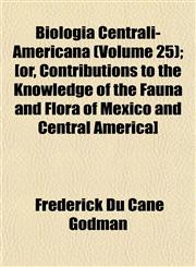 Biologia Centrali-Americana (Volume 25); [or, Contributions to the Knowledge of the Fauna and Flora of Mexico and Central America],115192217X,9781151922175