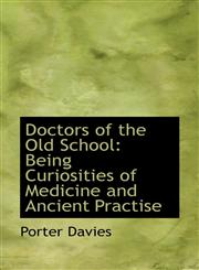 Doctors of the Old School Being Curiosities of Medicine and Ancient Practise,1116945770,9781116945775