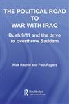 The Political Road to War with Iraq: Bush, 9/11 and the Drive to Overthrow Saddam (Contemporary Security Studies),0415397324,9780415397322