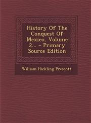 History Of The Conquest Of Mexico, Volume 2... - Primary Source Edition,1293107417,9781293107416