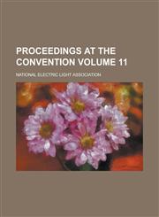 Proceedings at the Convention Volume 11,1230025677,9781230025674