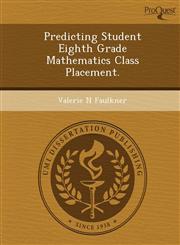 Predicting Student Eighth Grade Mathematics Class Placement.,1248950127,9781248950128