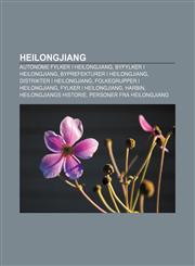 Heilongjiang Autonome fylker i Heilongjiang, Byfylker i Heilongjiang, Byprefekturer i Heilongjiang, Distrikter i Heilongjiang,1232781894,9781232781899