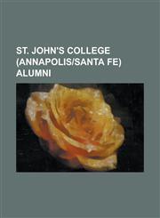 St. John's College (Annapolis-Santa Fe) Alumni Aaron Mannes, Ahmet Ertegun, Alexander Contee Hanson, Allenna Leonard, Ange Mlinko, Angus Lamond, Anne,1157491154,9781157491156
