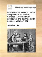 Miscellaneous works, in verse and prose, of Mr. William Cartaret. ... Adorned with sculptures, and illustrated with notes. ...  Volume 1 of 2,1170919804,9781170919804