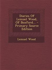 Diaries Of Lemuel Wood, Of Boxford... - Primary Source Edition,1294574094,9781294574095