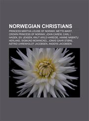 Norwegian Christians Princess Märtha Louise of Norway, Mette-Marit, Crown Princess of Norway, John Carew, Carl I. Hagen, Siv Jensen,1157473733,9781157473732