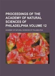 Proceedings of the Academy of Natural Sciences of Philadelphia Volume 12,1153101866,9781153101868